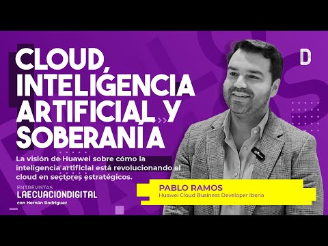 Cloud, inteligencia artificial y soberanía - Pablo Ramos, Huawei