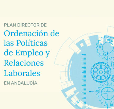 Plan Director de Ordenación de las Políticas de Empleo y Relaciones Laborales de la Consejería de Empleo, Empresa y Trabajo Autónomo de la Junta de Andalucía