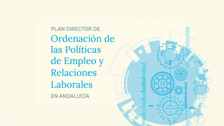 Plan Director de Ordenación de las Políticas de Empleo y Relaciones Laborales de la Consejería de Empleo, Empresa y Trabajo Autónomo de la Junta de Andalucía