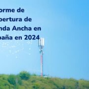 Informe de cobertura banda ancha 2024 España