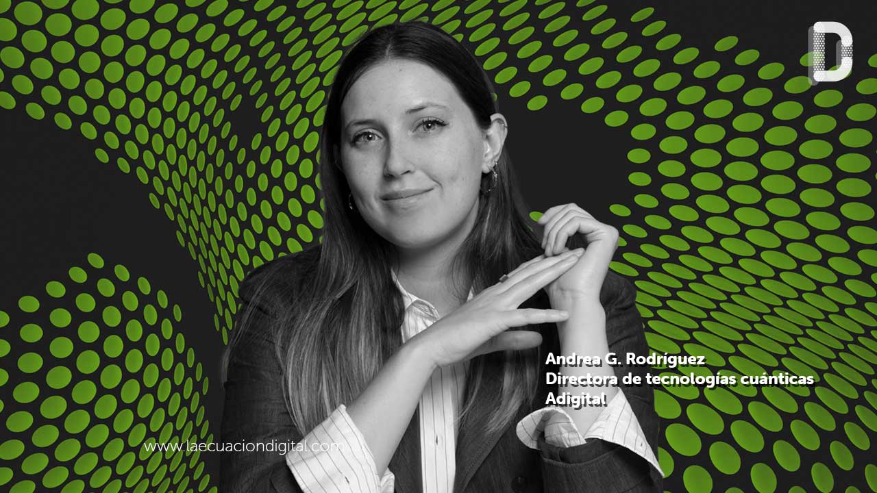 Andrea G. Rodríguez, directora de Tecnologías Cuánticas, Adigital