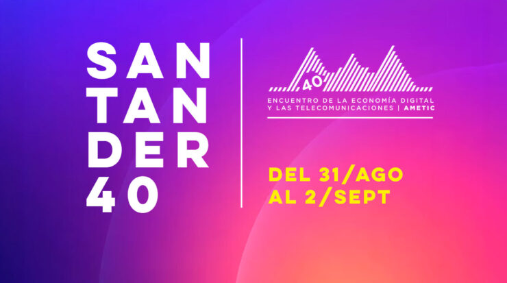 Santander40 - Encuentro de la Economía Digital y las Telecomunicaciones de AMETIC
