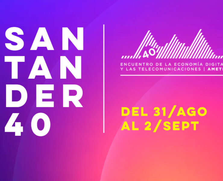 Santander40 - Encuentro de la Economía Digital y las Telecomunicaciones de AMETIC